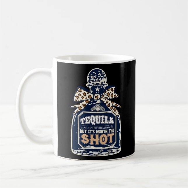 Mug Tequila N'Est Peut-Être Pas La Réponse, Mais Ça Va (Gauche)