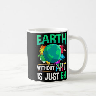 Mug Terre sans art c'est juste Eh Drôle Artiste Peintr