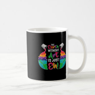 Mug Terre Sans Art Est Juste Eh - Planète Art - Terre