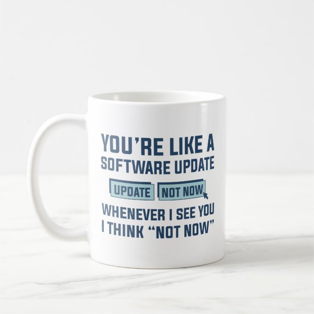 Mug T'es Comme Une Mise À Jour De Logiciel (Gauche)