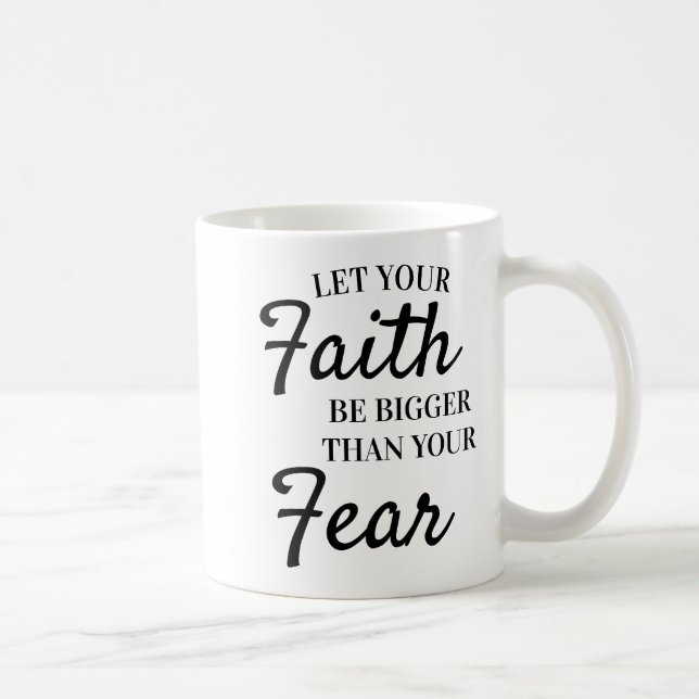 Mug Texte Inspirant : Que la foi soit plus grande que  (Droite)