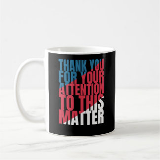 Mug Thank you for your attention to this matter