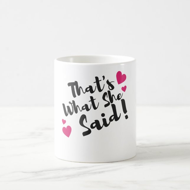 Mug “That’s What She Said” Funny– Sarcastic Humor  (Centre)