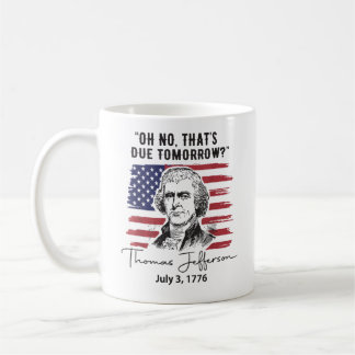 Mug That's Due Tomorrow 4th of July Thomas Jefferson