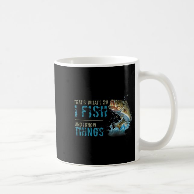 Mug That's What I Do I Fish And I Know Things  (Droite)