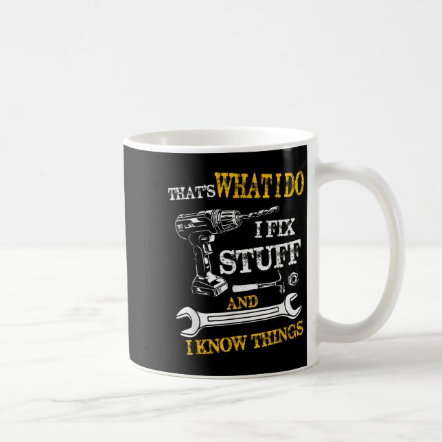 Mug That's What I Do I Fix Stuff And I Know Things Fun (Droite)