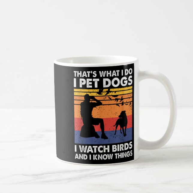 Mug That's What I Do I Pet Dogs I Watch Birds &amp; I  (Droite)