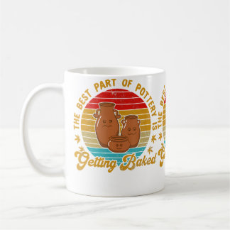 Mug The Best Part Of Pottery Is Getting Baked Retro 70