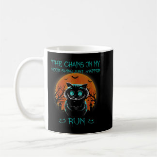 Mug The Chains On My Mood Swing Just Snapped Run Hallo