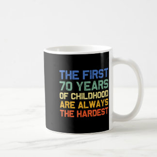 Mug The first 70 years childhood hardest old 70th