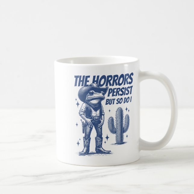 Mug The Horrors Persist But So Do I Funny Cowboy Frog  (Droite)