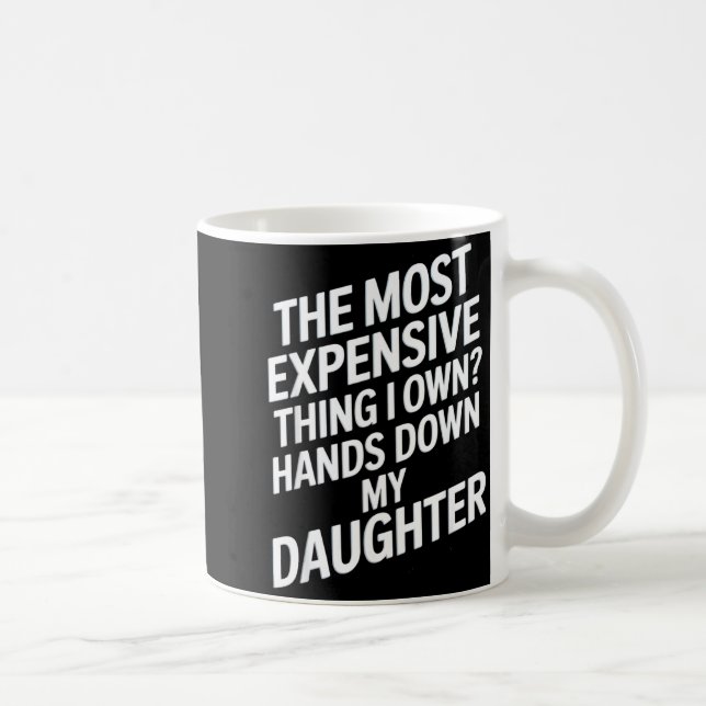 Mug The Most Expensive Thing I Own_ Hands Down My Daug (Droite)