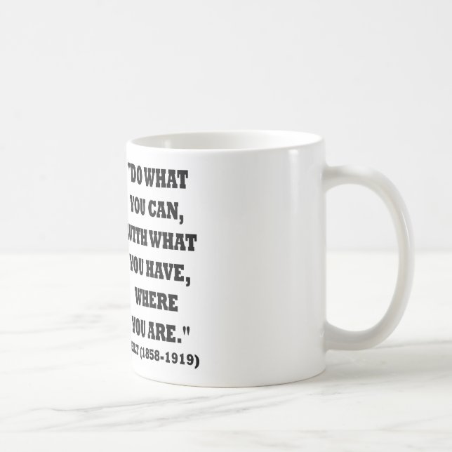 Mug Théodore Roosevelt Faites Ce Que Vous Pouvez Citer (Droite)