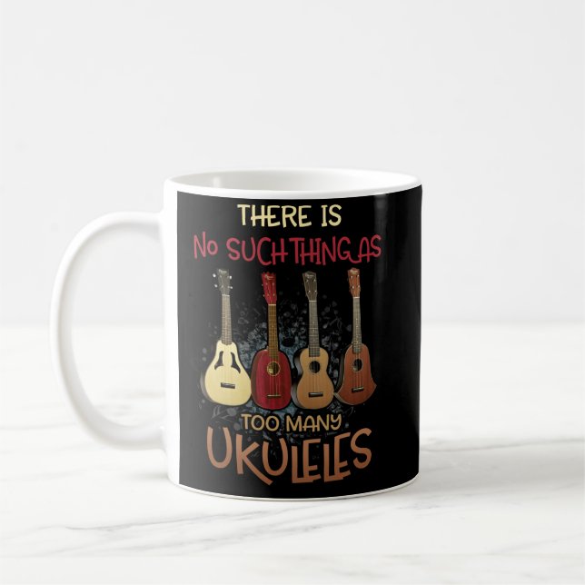 Mug There Is No Such Thing As Too Many Ukuleles Music (Gauche)