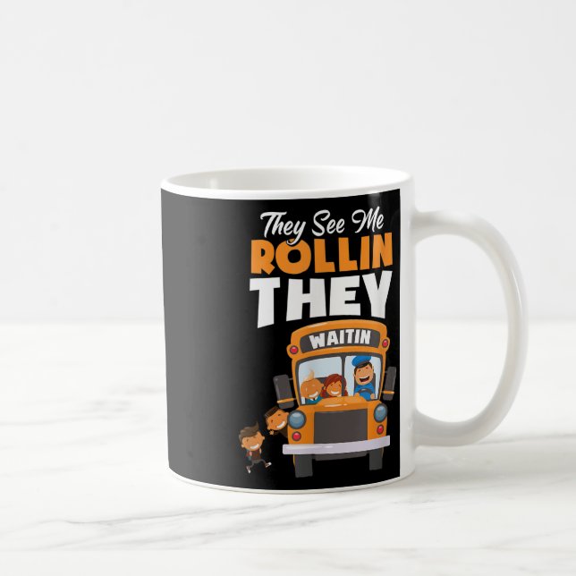 Mug They See Me Rollin They Waitin Bus Driver Funny  (Droite)