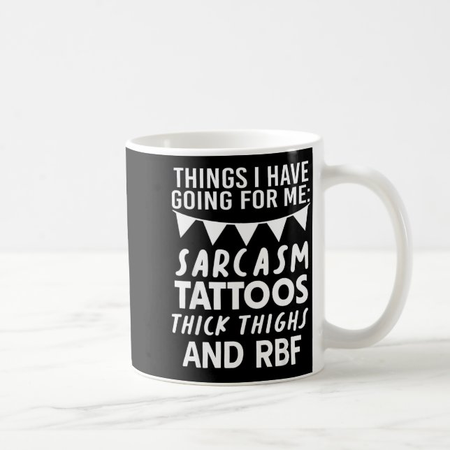 Mug Things I Have Going For Me Sarcasm Tattoos Thick T (Droite)