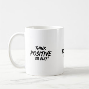 MUG THINK_POSITIVE_OR_ELSE ! B