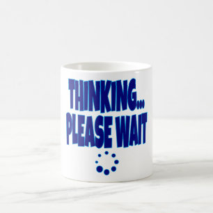 Mug Thinking… Please Wait – Funny Loading Mind Quote D