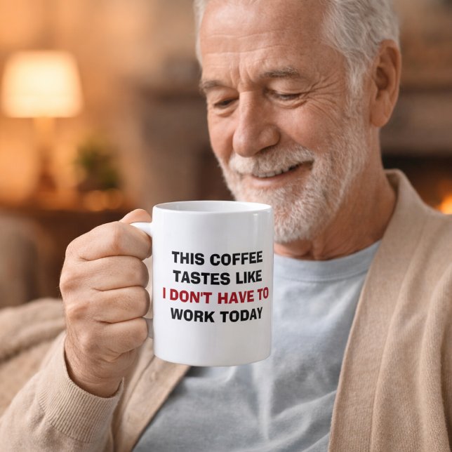 Mug This Coffee Tastes Like I Don't Have To Work Today (Créateur téléchargé)