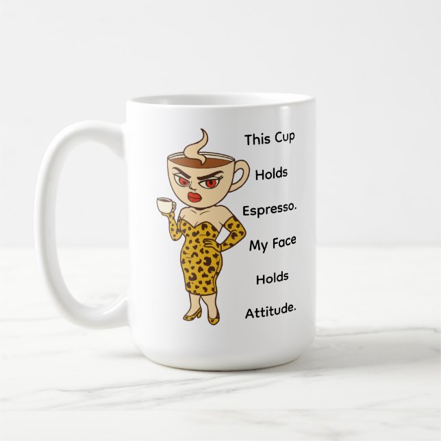 Mug This Cup Holds Espresso. My Face Holds Attitude. (Gauche)