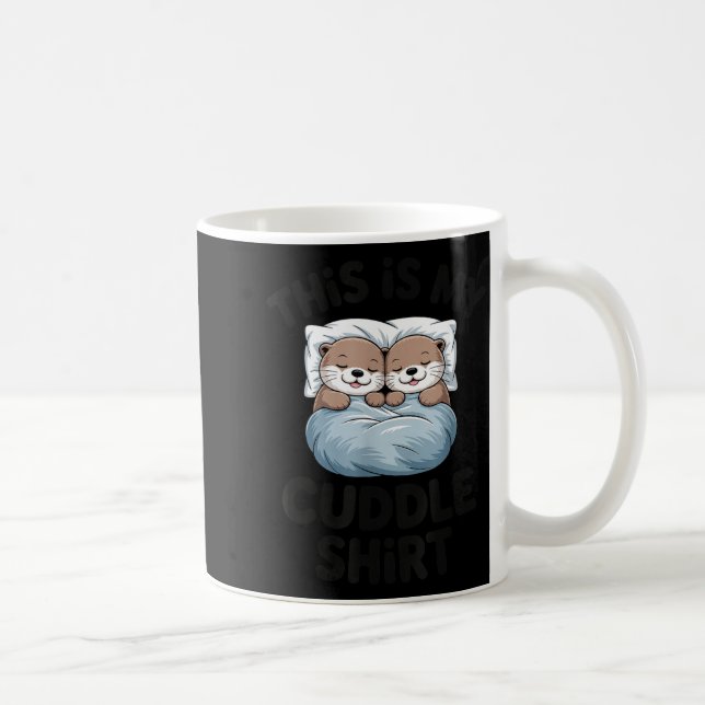 Mug This Is My Cuddle Shirt Cute Otter Couple Sleeng  (Droite)