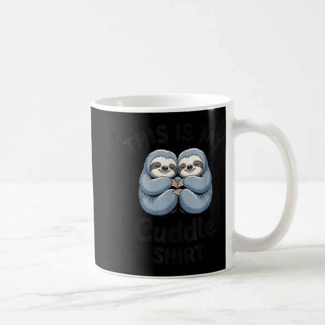 Mug This Is My Cuddle Shirt Cute Sloth Couple  (Droite)
