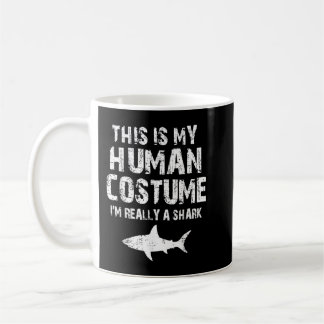 Mug This Is My Human Costume I'm Really A Shark
