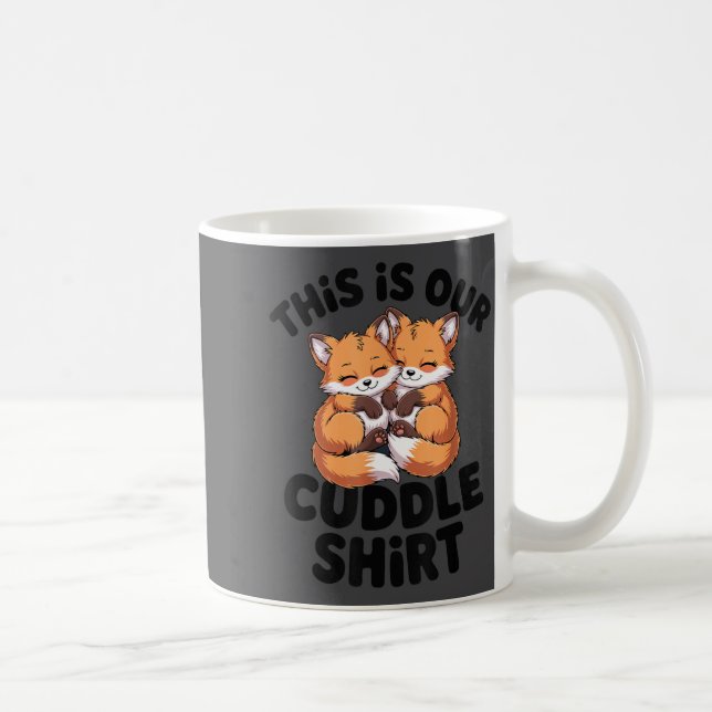 Mug This Is Our Cuddle Shirt Cute Fox Couple  (Droite)