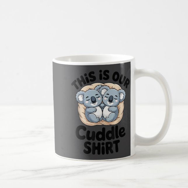 Mug This Is Our Cuddle Shirt Cute Koala Couple  (Droite)