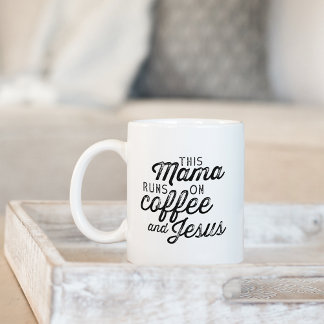Mug This Mama Runs on Coffee & Jesus