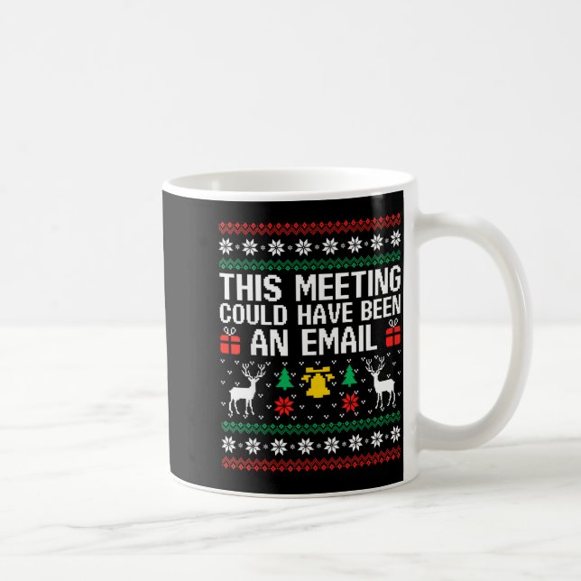 Mug This Meeting Could Have Been An Email Ugly Sweater (Droite)
