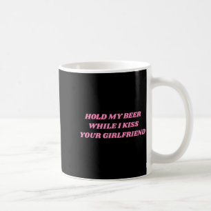 Mug Tiens ma bière pendant que j'embrasse ta copine dr