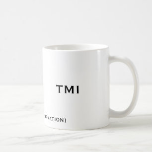 Mug TMI, (trop d'information), TMI
