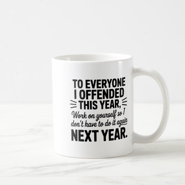 Mug To Everyone I Offended This Year Work On Yourself  (Droite)