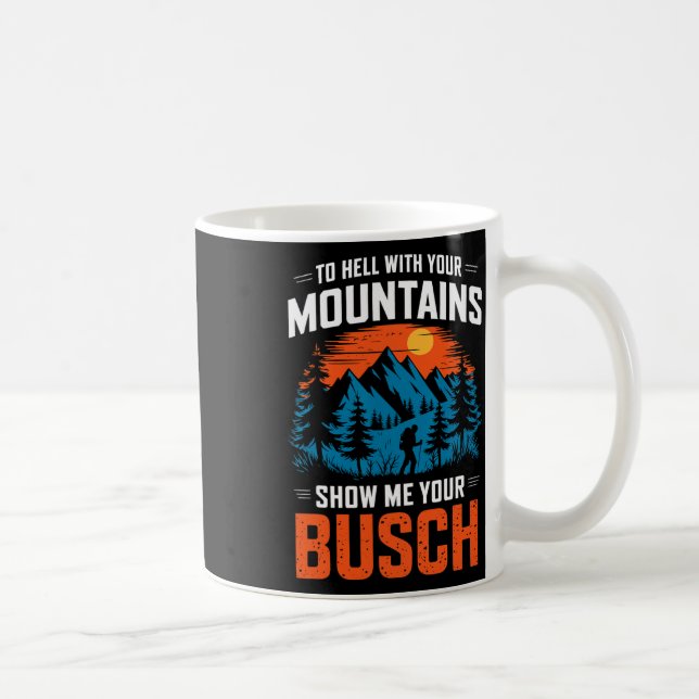 Mug To Hell With Your Mountains Show Me Your Busch Hik (Droite)