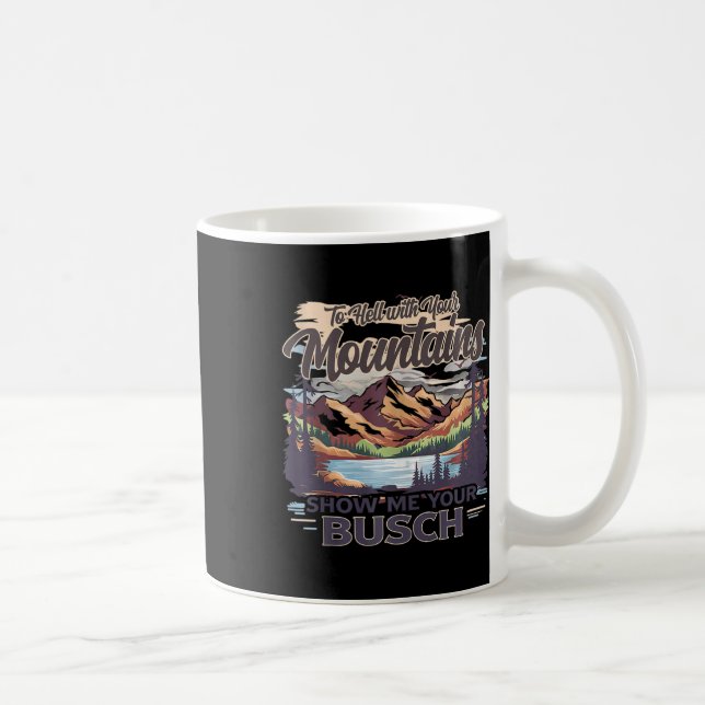 Mug To Hell With Your Mountains Show Me Your Busch Hum (Droite)
