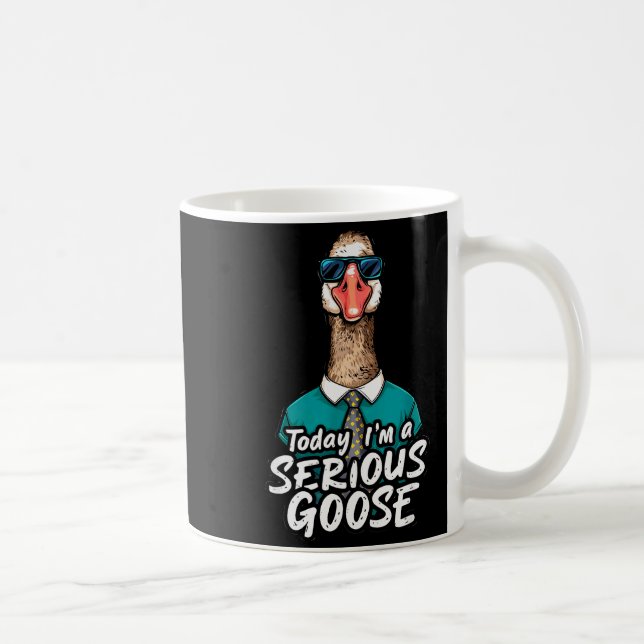 Mug Today I'm A Serious Goose Shirt Men Women Serious  (Droite)