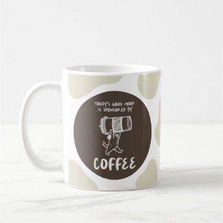 Mug Today's Mood Is Sponsored by Coffee