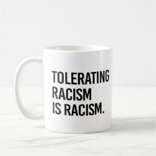 Mug Tolérer le racisme est du racisme