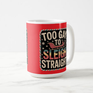 Mug Too Gay to Sleigh Straight Lgbtq Christmas