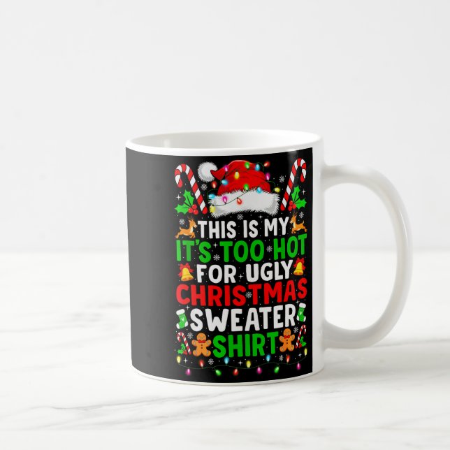 Mug Too Hot For Ugly Christmas Sweaters Shirt Funny Xm (Droite)