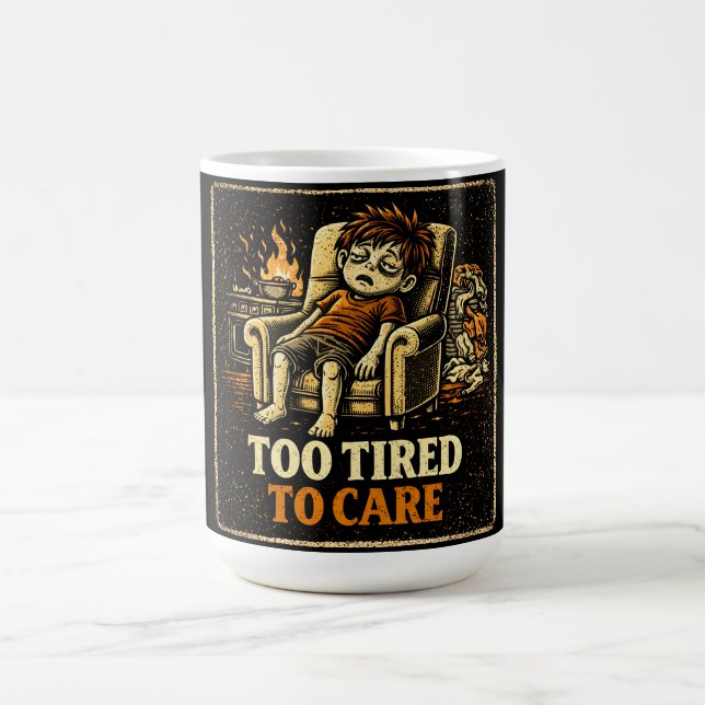 Mug Too Tired To Care – Exhausted Humor Honest (Centre)