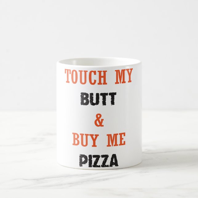 MUG TOUCHEZ MON BOUT ET ACHETEZ-MOI PIZZA (Centre)