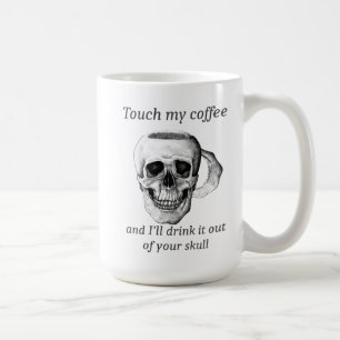 Mug Touchez mon café et je le boirai de votre crâne  