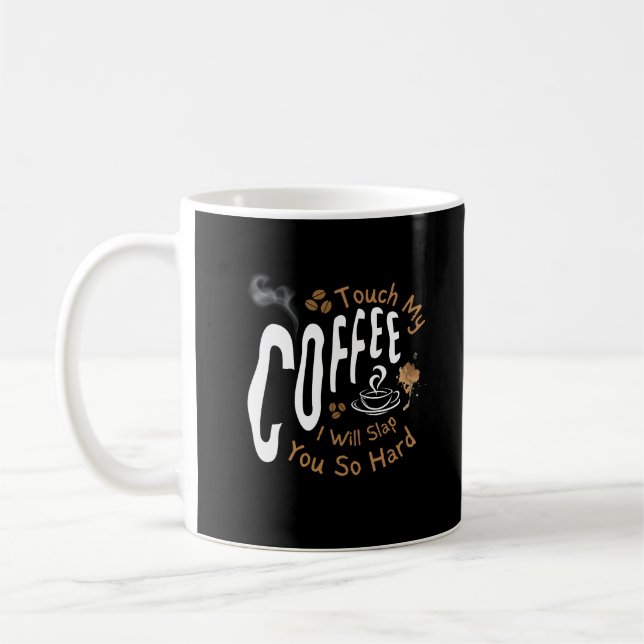 Mug Touchez Mon Café Je Vais Te Frapper Si Dur Drôle (Gauche)