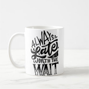 Mug Toujours En Retard Mais Ça Vaut La Peine Attendez