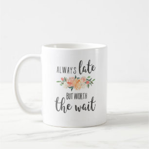 Mug Toujours en retard mais vaut la peine d'attendre d