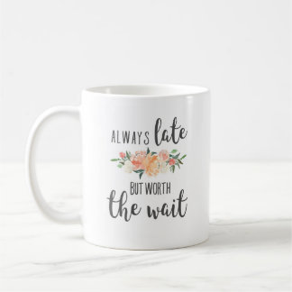 Mug Toujours en retard mais vaut la peine d'attendre d