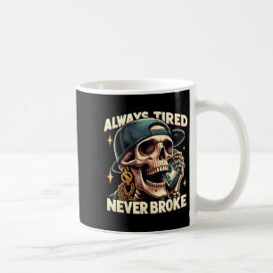 Mug Toujours fatigué Jamais cassé Funny Skeleton Citat