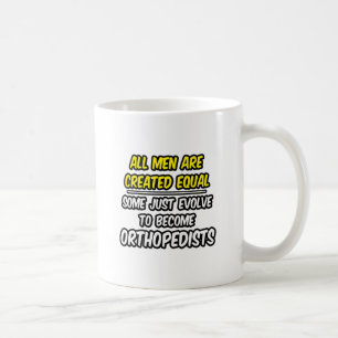 Mug Tous Les Hommes Sont Créés Égaux...Orthopédist